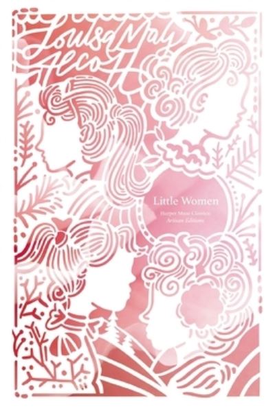 Little Women (Artisan Edition) - Harper Muse: Artisan Edition - Louisa May Alcott - Bøger - HarperCollins Focus - 9781400341870 - 23. maj 2024