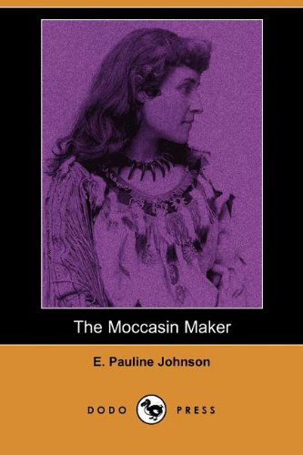 Cover for E. Pauline Johnson · The Moccasin Maker (Dodo Press) (Paperback Book) (2007)