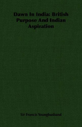 Cover for Sir Francis Younghusband · Dawn in India: British Purpose and Indian Aspiration (Paperback Book) (2007)