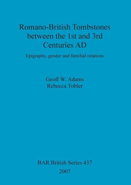 Cover for Geoff W. Adams · Romano-British tombstones between the 1st and 3rd centuries AD (Bok) (2007)