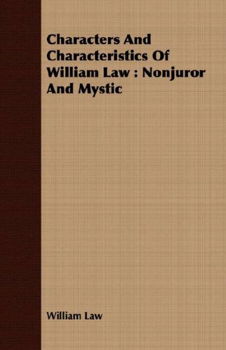 Characters and Characteristics of William Law: Nonjuror and Mystic - William Law - Books - Crawford Press - 9781408642870 - February 29, 2008