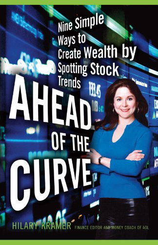 Ahead of the Curve: Nine Simple Ways to Create Wealth by Spotting Stock Trends - Hilary Kramer - Bøger - Free Press - 9781416546870 - 7. maj 2011