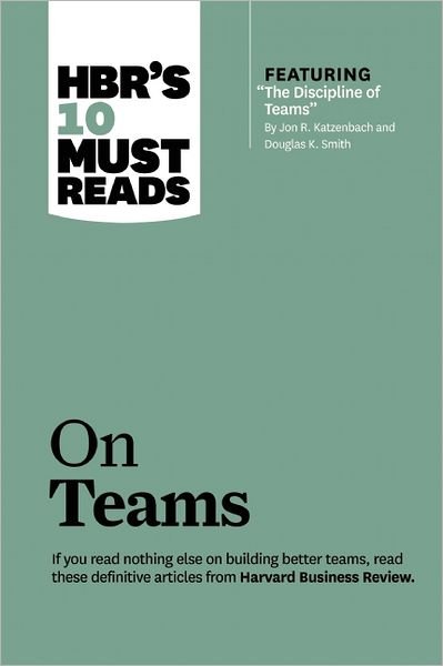 HBR's 10 Must Reads on Teams (with featured article "The Discipline of Teams," by Jon R. Katzenbach and Douglas K. Smith) - HBR's 10 Must Reads - Jon R. Katzenbach - Books - Harvard Business Review Press - 9781422189870 - March 12, 2013