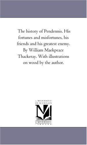 The History of Pendennis: His Fortunes and Misfortunes, His Friends and His Greatest Enemy. with Illustrations on Wood by the Author, Vol. 2 - William Makepeace Thackeray - Books - Scholarly Publishing Office, University  - 9781425539870 - September 13, 2006