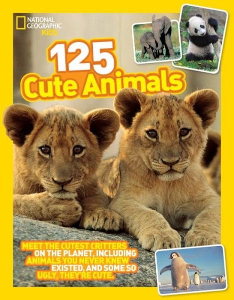 Cover for National Geographic Kids · 125 Cute Animals: Meet the Cutest Critters on the Planet, Including Animals You Never Knew Existed, and Some So Ugly They'Re Cute - 125 (Paperback Book) (2015)