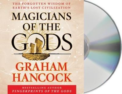 Magicians of the Gods Sequel to the International Bestseller Fingerprints of the Gods - Graham Hancock - Music - MacMillan Audio - 9781427267870 - November 10, 2015