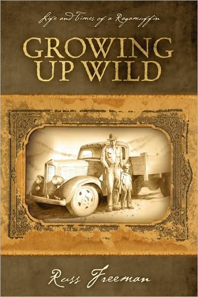 Life and Times of a Ragamuffin: Growing Up Wild - Russ Freeman - Kirjat - Outskirts Press - 9781432740870 - keskiviikko 29. heinäkuuta 2009