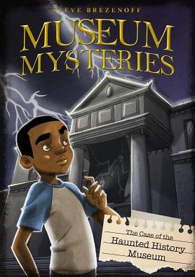 Cover for Steve Brezenoff · The Case of the Haunted History Museum (Museum Mysteries) (Hardcover Book) (2015)