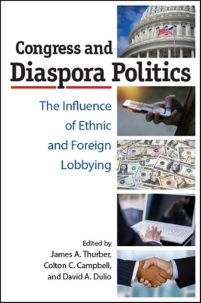 Cover for James A. Thurber · Congress and Diaspora Politics: The Influence of Ethnic and Foreign Lobbying (Hardcover Book) (2018)