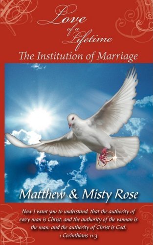 Cover for Matthew &amp; Misty Rose · Love of a Lifetime - the Institution of Marriage (Paperback Book) (2009)