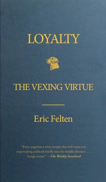 Loyalty: the Vexing Virtue - Eric Felten - Books - Simon & Schuster - 9781439176870 - April 17, 2012