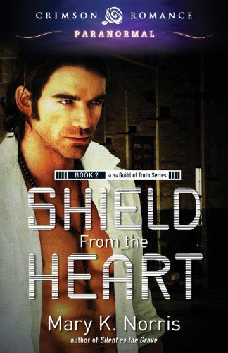 Cover for Mary K. Norris · Shield from the Heart: Book 2 in the Guild of Truth Series (Paperback Book) (2013)