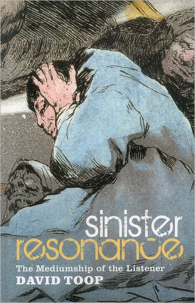 Cover for Toop, David (London College of Communication, UK) · Sinister Resonance: The Mediumship of the Listener (Paperback Bog) (2011)