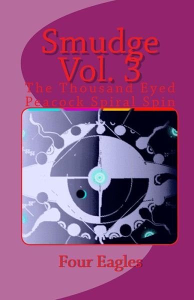 Cover for Four Eagles · Smudge Vol. 3: the Thousand Eyed Peacock Spiral Spin (Paperback Book) (2010)