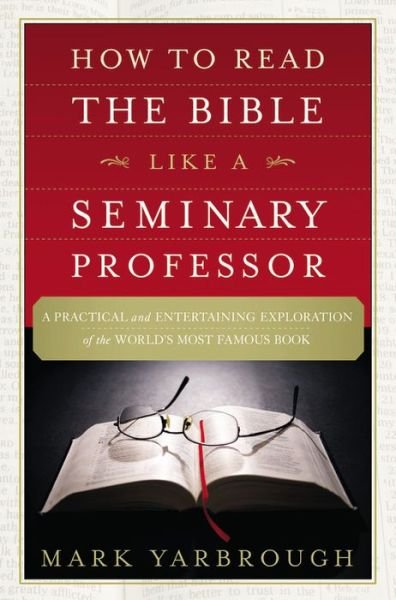 Cover for Mark Yarbrough · How to Read the Bible Like a Seminary Professor: A Practical and Entertaining Exploration of the World's Most Famous Book (Paperback Book) (2015)