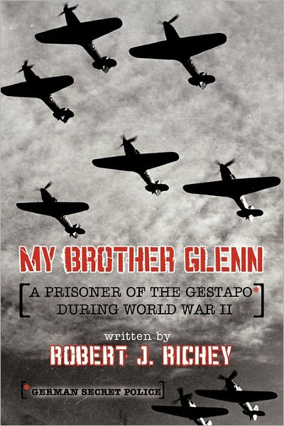Cover for Robert J. Richey · My Brother Glenn a Prisoner of the Gestapo During World War Ii: German Secret Police (Paperback Book) (2011)