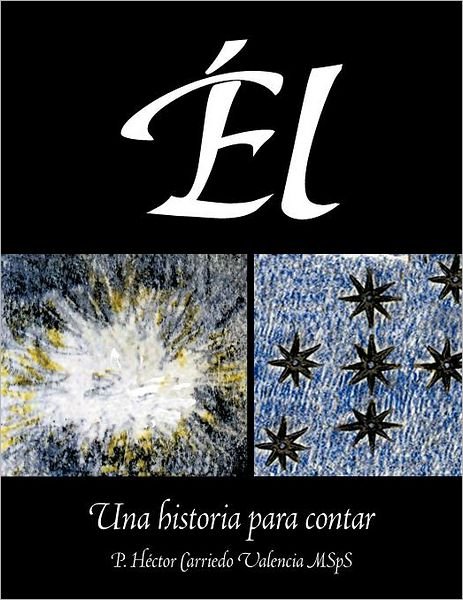 Cover for Msps P. Héctor Carriedo Valencia · Él: Una Historia Para Contar (Paperback Book) [Spanish edition] (2012)