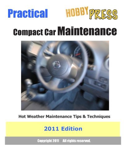 2011 Practical Compact Car Maintenance: Hot Weather Maintenance Tips & Techniques - Hobbypress - Libros - CreateSpace Independent Publishing Platf - 9781463795870 - 8 de agosto de 2011