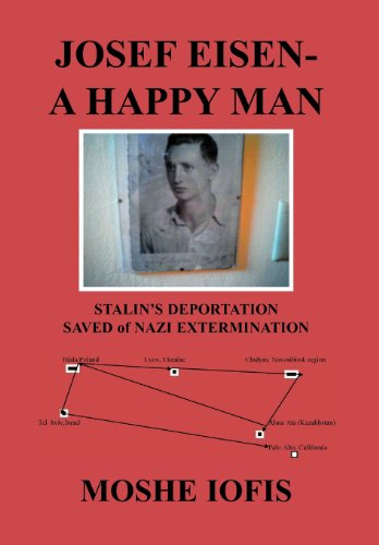 Cover for Moshe Iofis · Josef Eisen - a Happy Man: Stalin's Deportation Saved of Nazi Extermination (Hardcover Book) (2011)