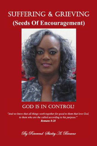 Cover for Reverend Shirley a Browne · Suffering and Grieving: Seeds of Encouragement (Pocketbok) (2012)