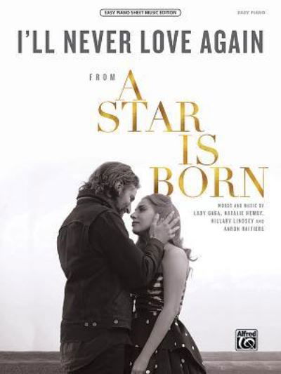 I'll Never Love Again From a Star Is Born, Sheet - Lady Gaga - Kirjat - Alfred Publishing Company, Incorporated - 9781470641870 - perjantai 1. maaliskuuta 2019