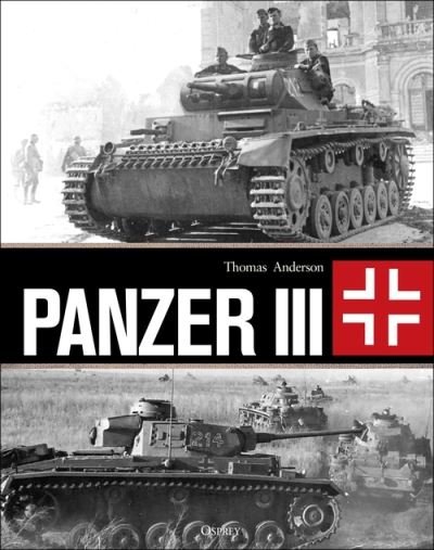 Panzer III - Thomas Anderson - Kirjat - Bloomsbury Publishing PLC - 9781472845870 - torstai 17. helmikuuta 2022