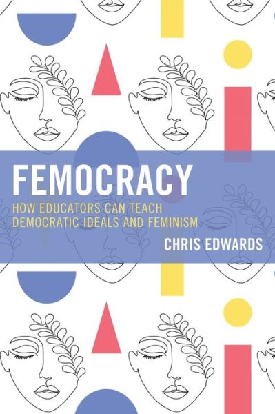 Cover for Chris Edwards · Femocracy: How Educators Can Teach Democratic Ideals and Feminism (Taschenbuch) (2021)