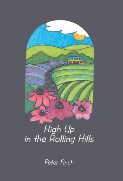 Cover for Peter Finch · High Up in the Rolling Hills: a Living on the Land (Hardcover Book) (2013)