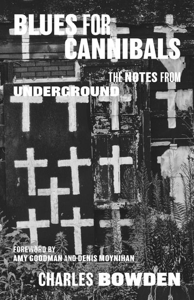 Cover for Charles Bowden · Blues for Cannibals: The Notes from Underground (Paperback Book) (2018)