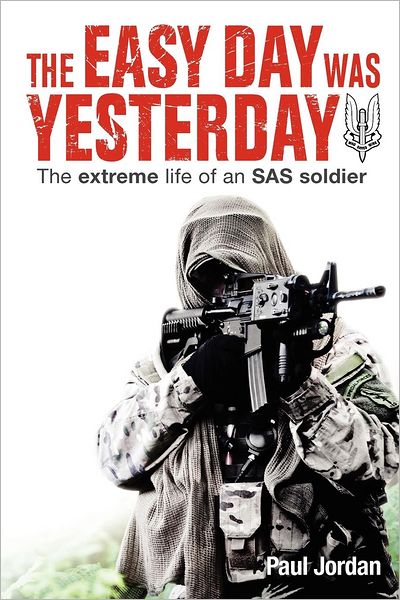 Cover for Paul Jordan · The Easy Day Was Yesterday: the Extreme Life of an Sas Soldier (Paperback Book) (2012)