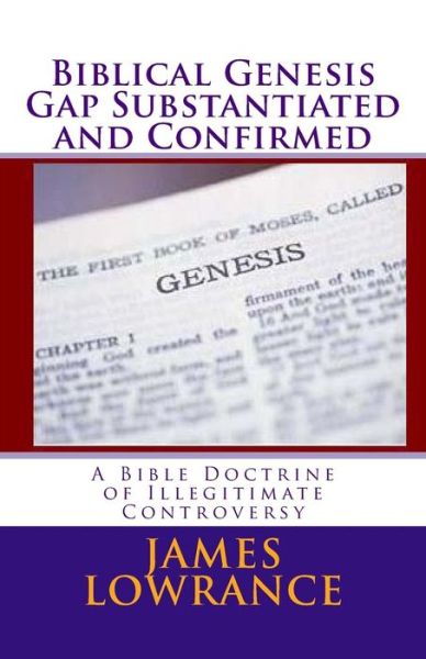 Cover for James M Lowrance · Biblical Genesis Gap Substantiated and Confirmed: a Bible Doctrine of Illegitimate Controversy (Paperback Book) (2012)