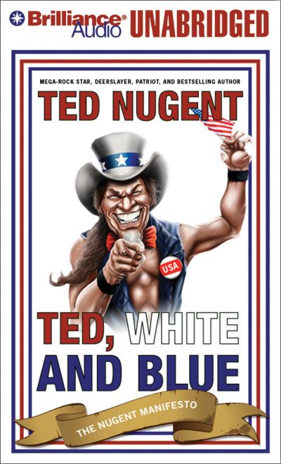 Ted, White, and Blue - Ted Nugent - Musiikki - Brilliance Audio - 9781480541870 - torstai 1. elokuuta 2013