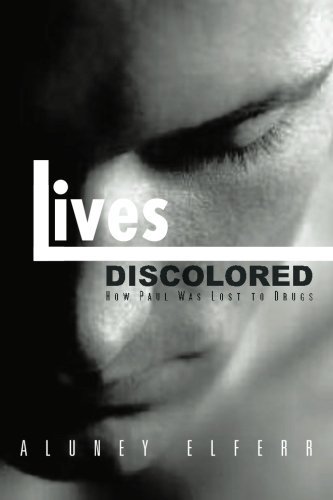Cover for Aluney Elferr · Lives Discolored: How Paul Was Lost to Drugs (Paperback Bog) (2012)