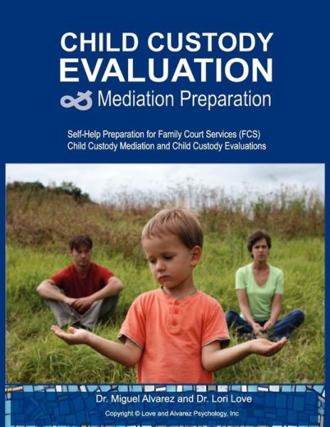 Cover for Miguel Alvarez · Child Custody Evaluation &amp; Mediation Preparation: Self-help Preparation for Family Court Services (Fcs) Child Custody Mediation and Child Custody Eval (Taschenbuch) (2013)