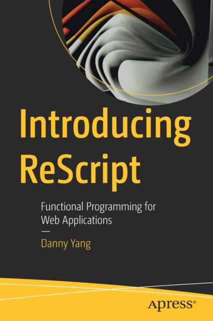 Cover for Danny Yang · Introducing ReScript: Functional Programming for Web Applications (Paperback Book) [1st edition] (2022)