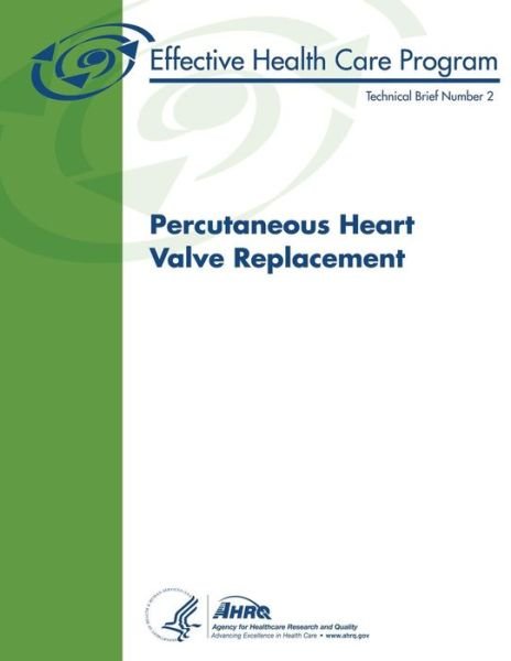 Cover for U S Department of Heal Human Services · Percutaneous Heart Valve Replacement: Technical Brief Number 2 (Paperback Book) (2013)