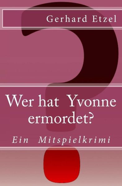 Cover for Gerhard Etzel · Wer Hat Yvonne Ermordet?: Ein Mitspielkrimi (Paperback Book) (2014)