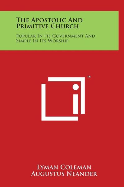 Cover for Lyman Coleman · The Apostolic and Primitive Church: Popular in Its Government and Simple in Its Worship (Hardcover Book) (2014)