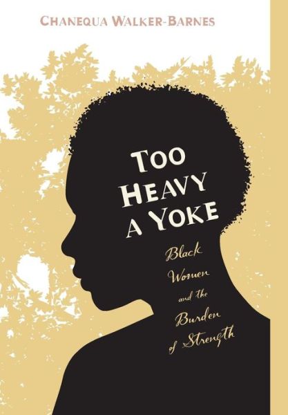 Cover for Chanequa Walker-barnes · Too Heavy a Yoke (Hardcover Book) (2014)