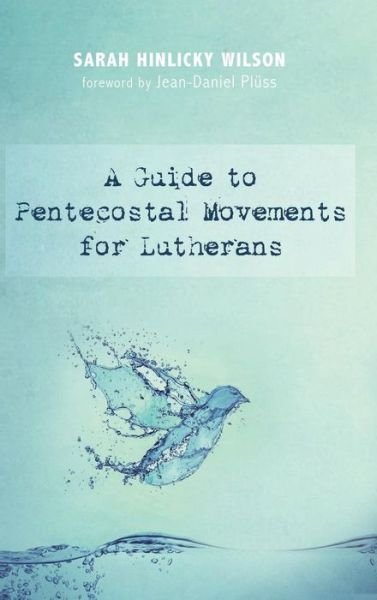Cover for Sarah Hinlicky Wilson · A Guide to Pentecostal Movements for Lutherans (Inbunden Bok) (2016)