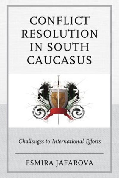 Cover for Esmira Jafarova · Conflict Resolution in South Caucasus: Challenges to International Efforts (Paperback Book) (2016)