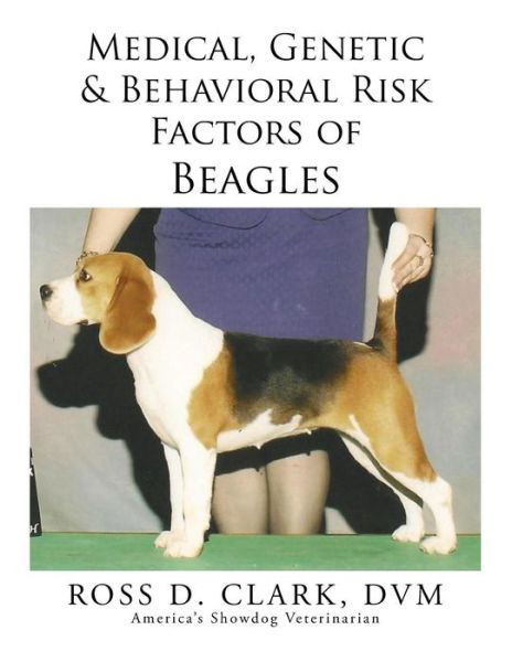 Cover for Dvm Ross D Clark · Medical, Genetic &amp; Behavioral Risk Factors of Beagles (Pocketbok) (2015)