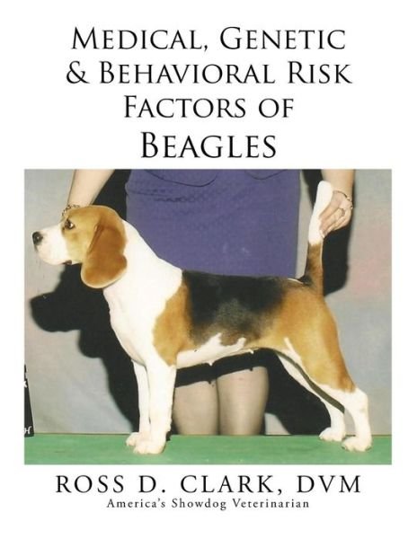 Cover for Dvm Ross D Clark · Medical, Genetic &amp; Behavioral Risk Factors of Beagles (Paperback Bog) (2015)