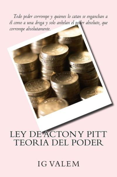 Ley De Acton Y Pitt: Teoria Del Poder - Ig Valem - Livres - Createspace - 9781499240870 - 7 octobre 2014