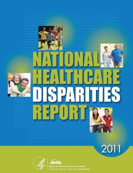Cover for U S Department of Healt Human Services · National Healthcare Disparities Report, 2011 (Taschenbuch) (2014)