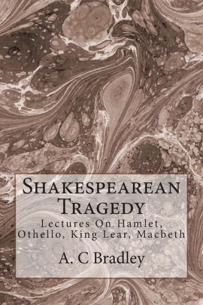 Cover for Mr a C Bradley · Shakespearean Tragedy: Lectures on Hamlet, Othello, King Lear, Macbeth (Taschenbuch) (1919)