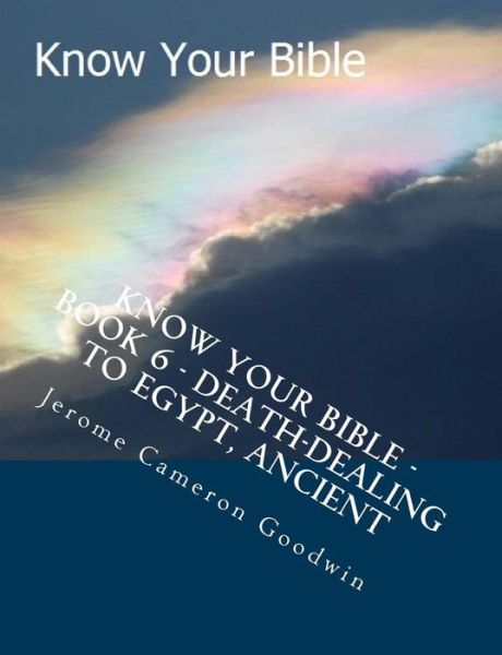 Cover for Mr Jerome Cameron Goodwin · Know Your Bible - Book 6 - Death-dealing to Egypt, Ancient: Know Your Bible Series (Taschenbuch) (2007)