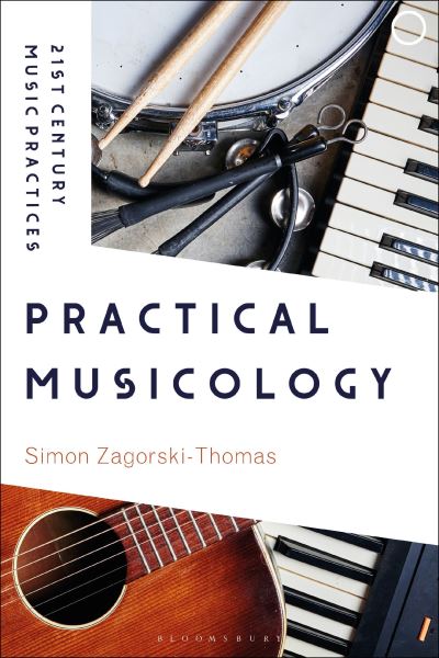 Cover for Zagorski-Thomas, Professor Simon (University of West London, UK) · Practical Musicology - 21st Century Music Practices (Paperback Book) (2024)