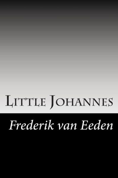 Little Johannes - Frederik Van Eeden - Boeken - Createspace - 9781502858870 - 21 november 2014