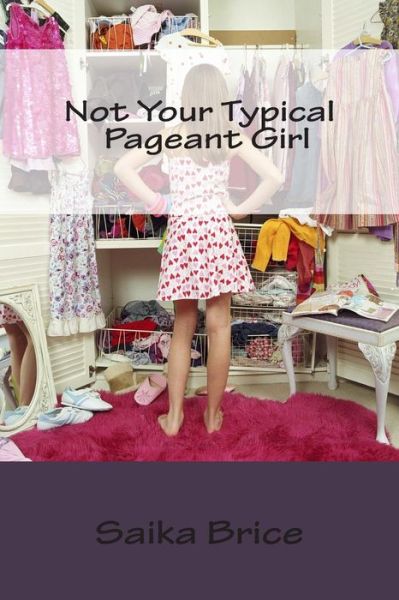 Cover for Saika Annedanie Brice · Not Your Typical Pageant Girl (Paperback Book) (2015)